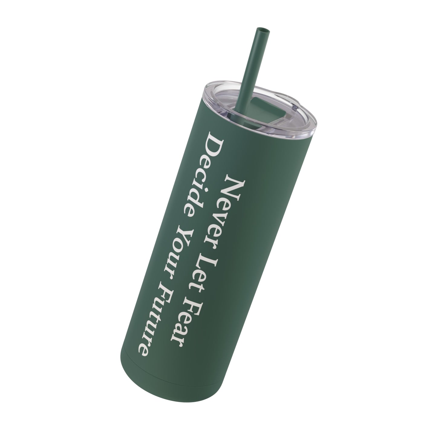 Never Let Fear Decide Your Future Skinny Matte Tumbler, 20oz