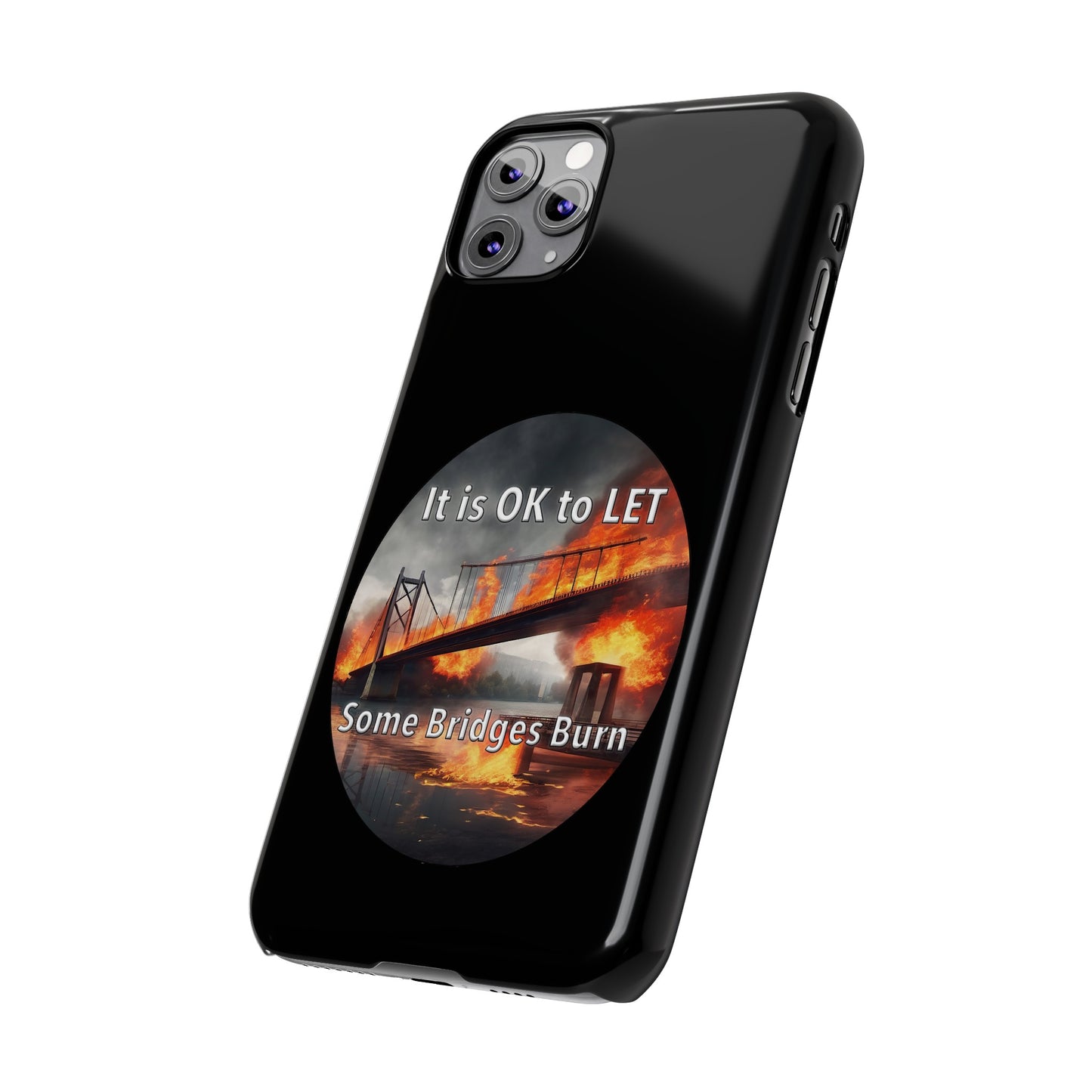 It is OK to let some Bridges Burn Slim Phone Cases