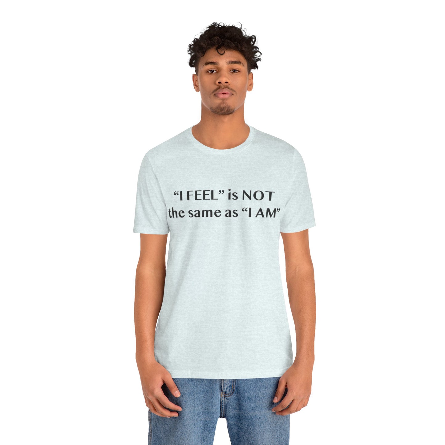 I Feel is Not the same as I Am T-Shirt