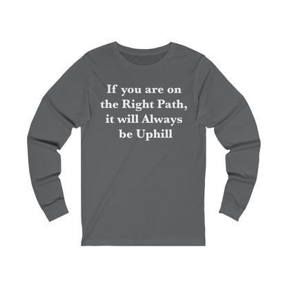 If You are on the Right Path it will Always be Uphill Jersey Long Sleeve Tee