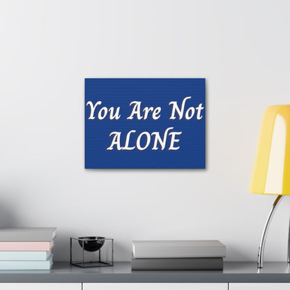 You Are Not Alone Canvas Gallery Wraps