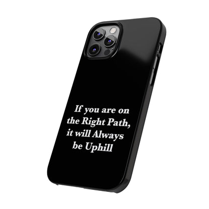 If You are on the Right Path it will Always be Uphill Slim Phone Cases