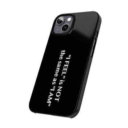 I Feel is Not the same as I Am Slim Phone Cases