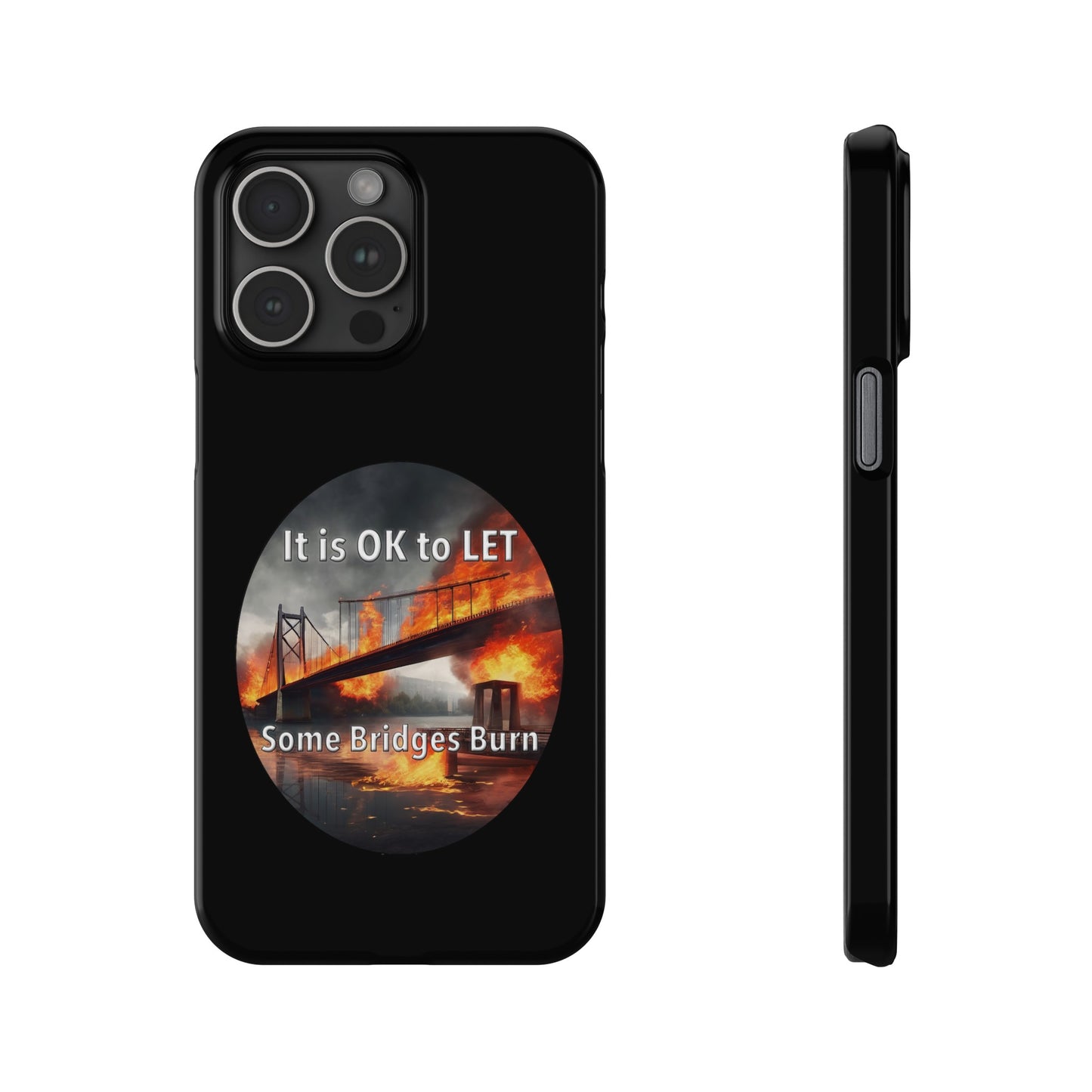 It is OK to let some Bridges Burn Slim Phone Cases