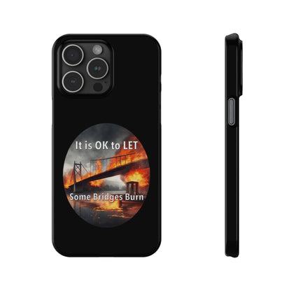 It is OK to let some Bridges Burn Slim Phone Cases