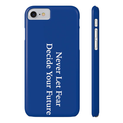 Never Let Fear Decide Your Future Slim Phone Cases