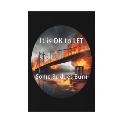 It is OK to let some Bridges Burn Poster