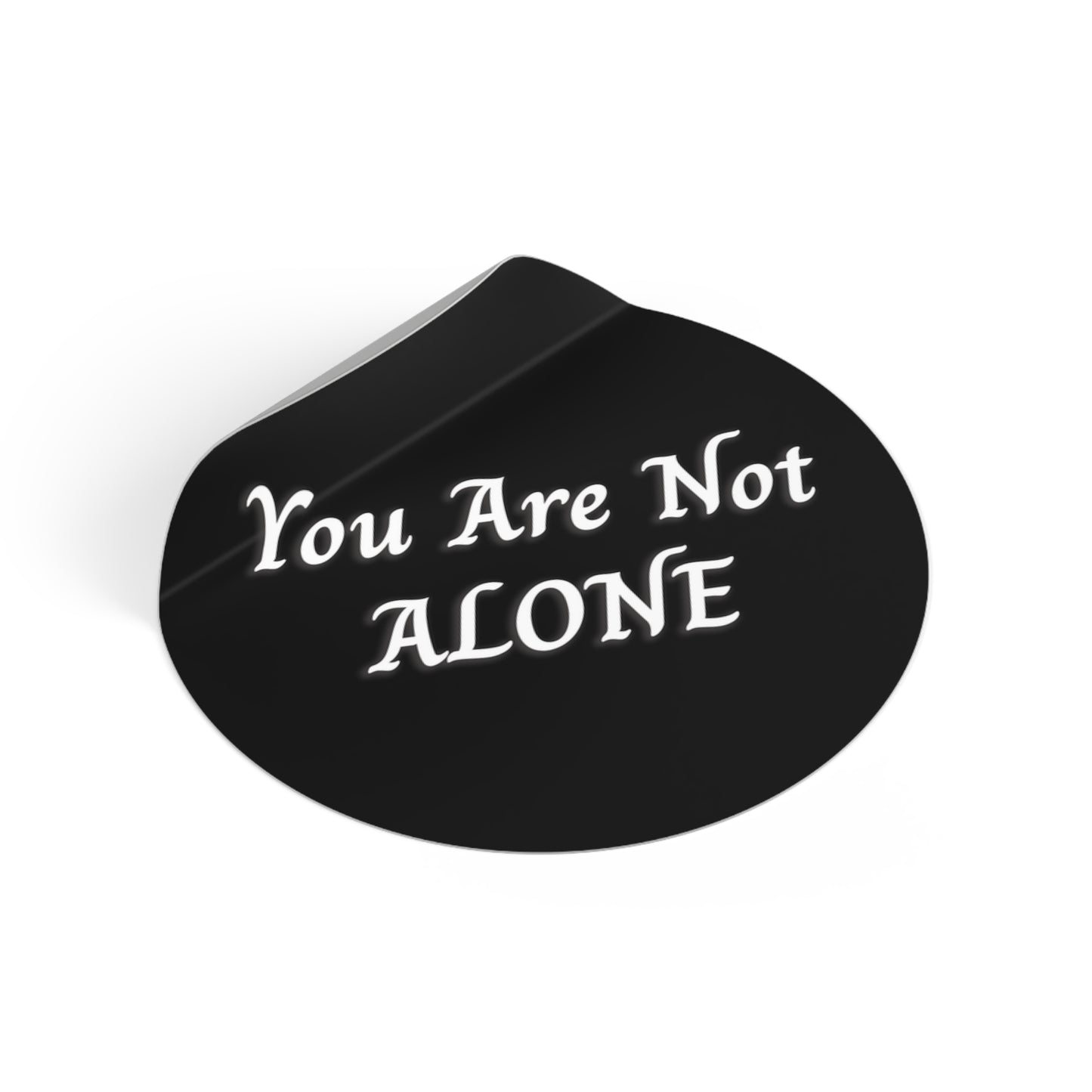 You Are Not Alone Round Vinyl Stickers