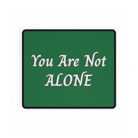 You Are Not Alone Desk Mats