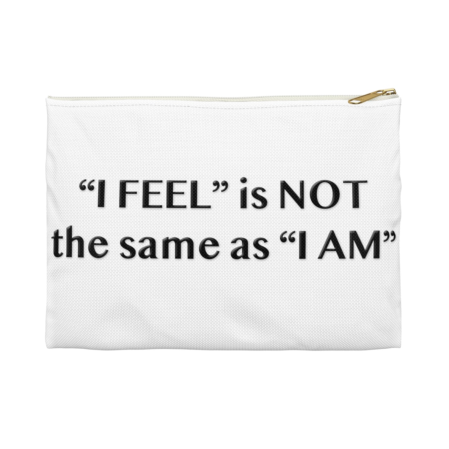 I Feel is Not the same as I Am Accessory Pouch