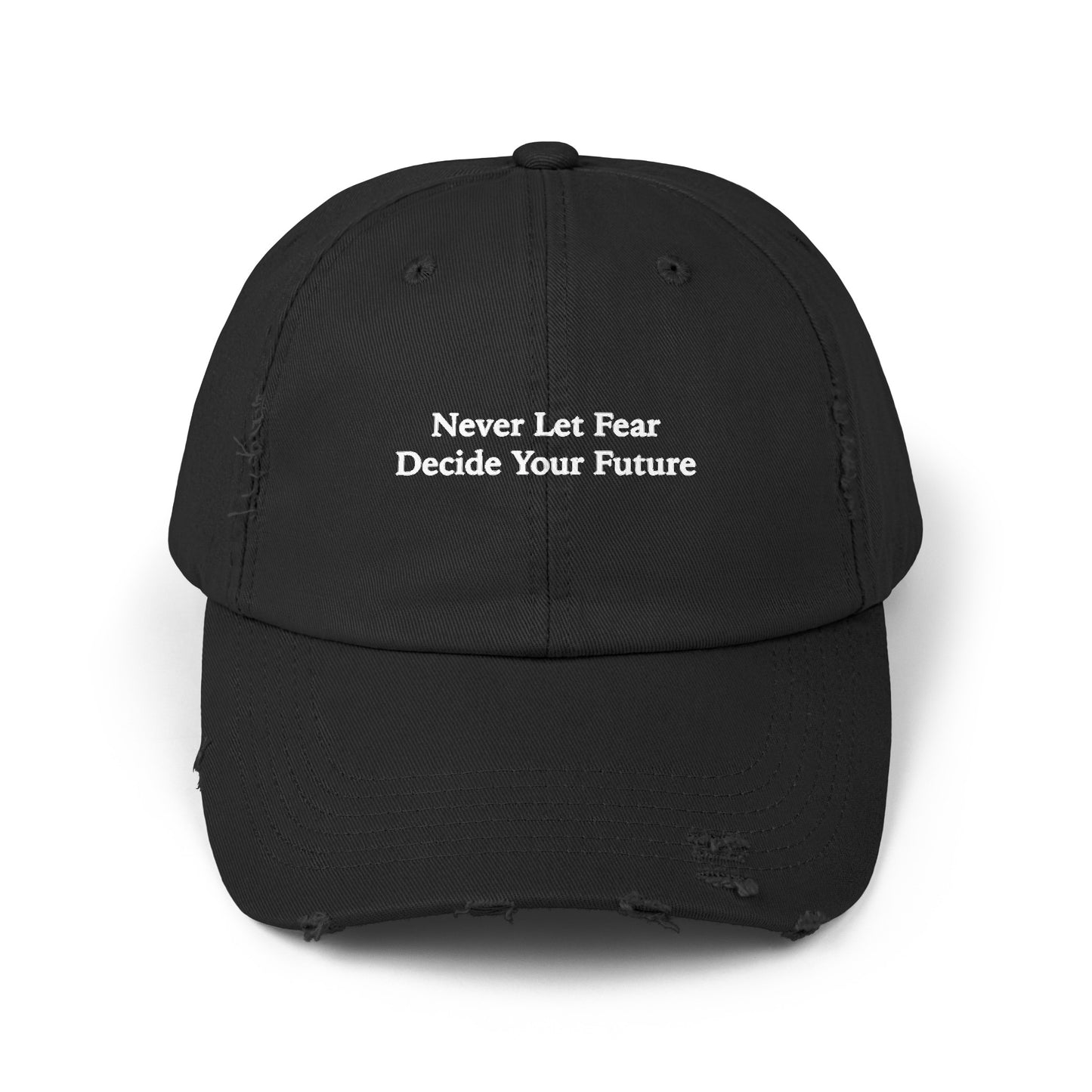 Never Let Fear Decide Your Future Unisex Distressed Cap