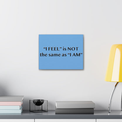 I Feel is Not the same as I Am Canvas Gallery Wraps