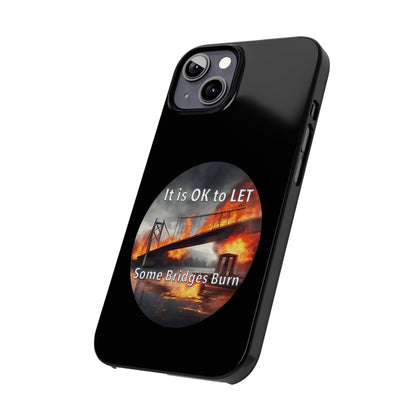 It is OK to let some Bridges Burn Slim Phone Cases