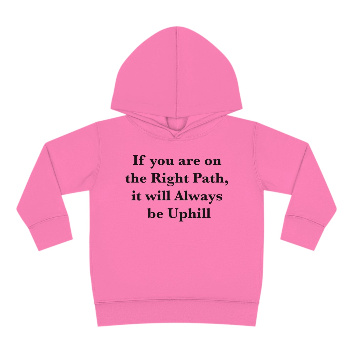 If You are on the Right Path it will Always be Uphill Toddler Pullover Fleece Hoodie