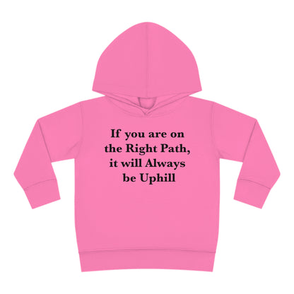 If You are on the Right Path it will Always be Uphill Toddler Pullover Fleece Hoodie