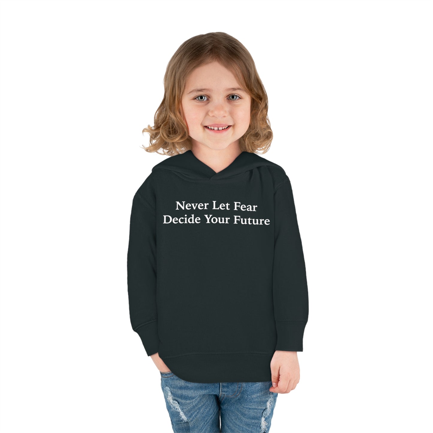 Never Let Fear Decide Your Future Toddler Pullover Fleece Hoodie