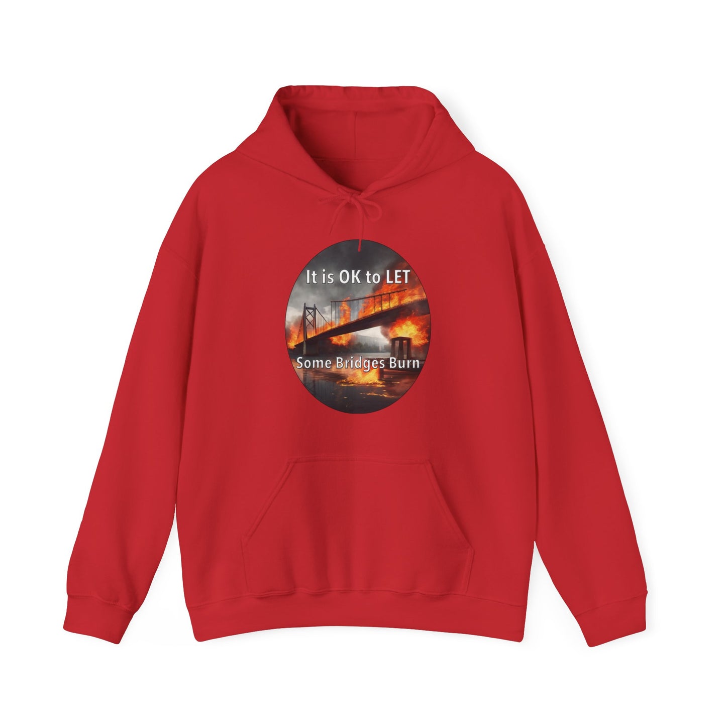 It is OK to let some Bridges Burn Heavy Blend™ Hooded Sweatshirt