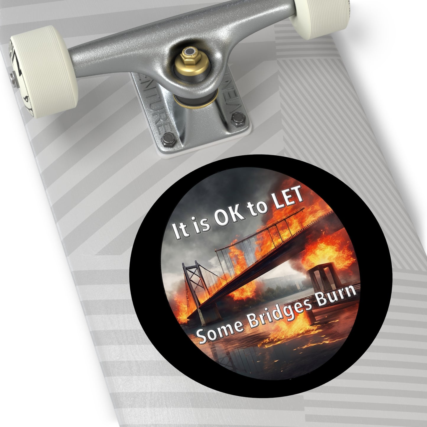 It is OK to let some Bridges Burn Round Vinyl Stickers