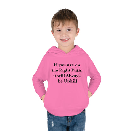 If You are on the Right Path it will Always be Uphill Toddler Pullover Fleece Hoodie