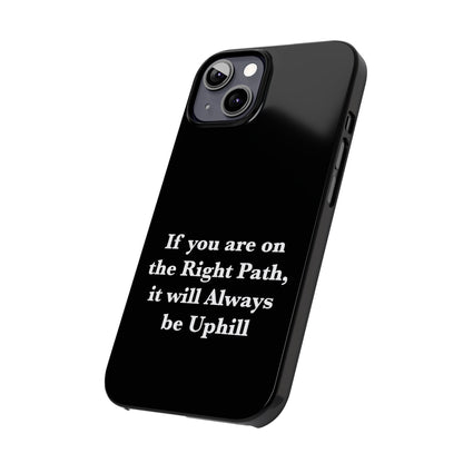 If You are on the Right Path it will Always be Uphill Slim Phone Cases