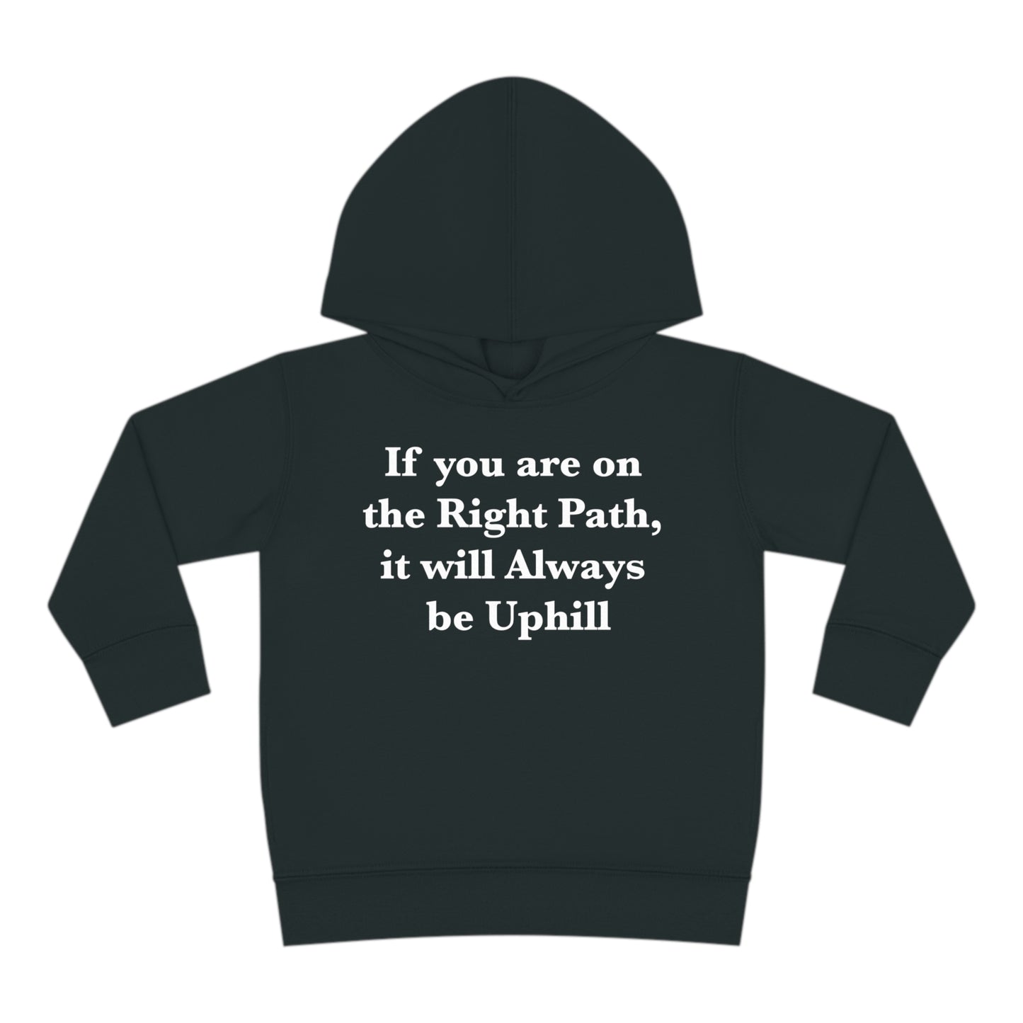 If You are on the Right Path it will Always be Uphill Toddler Pullover Fleece Hoodie