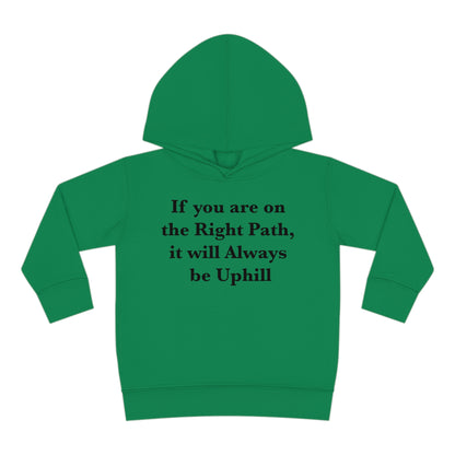 If You are on the Right Path it will Always be Uphill Toddler Pullover Fleece Hoodie