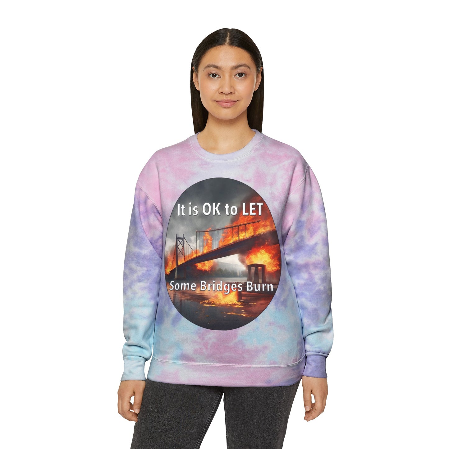 It is OK to let some Bridges Burn Unisex Tie-Dye Sweatshirt