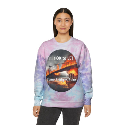 It is OK to let some Bridges Burn Unisex Tie-Dye Sweatshirt