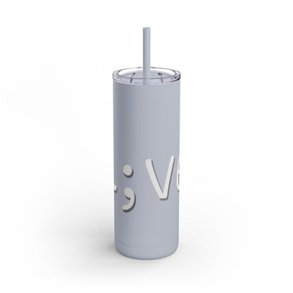 Semi-Colon L;ve Skinny Matte Tumbler, 20oz