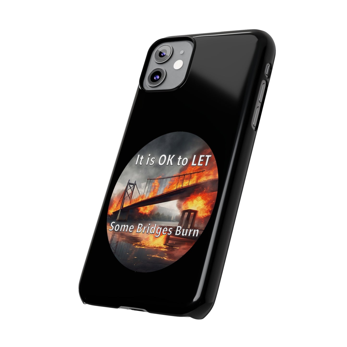 It is OK to let some Bridges Burn Slim Phone Cases