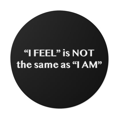 I Feel is Not the same as I Am Round Vinyl Stickers