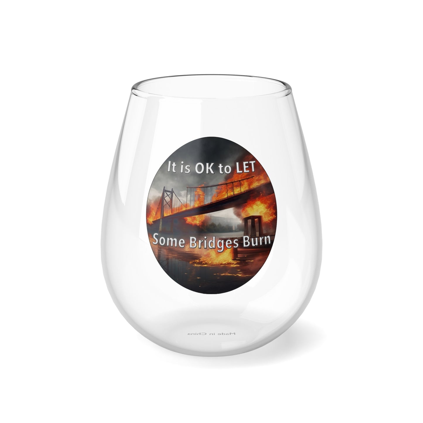 It is OK to let some Bridges Burn 12oz Stemless Wine Glass