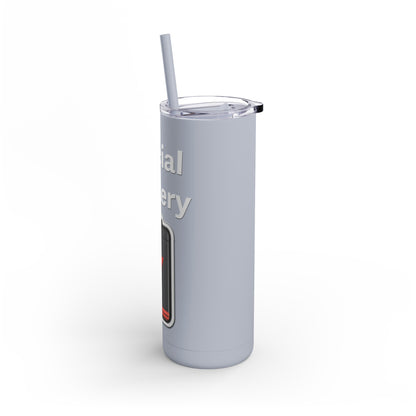 Social Battery Low Skinny Matte Tumbler, 20oz