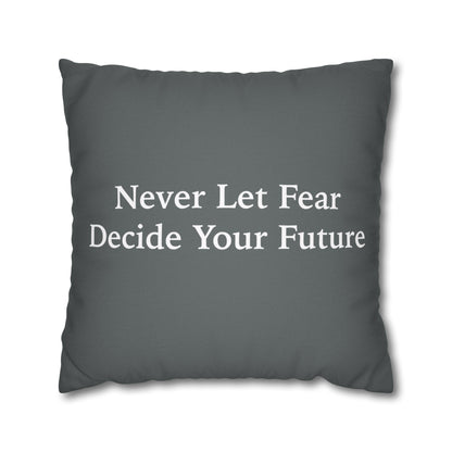 Never Let Fear Decide Your Future Spun Polyester Square Pillowcase