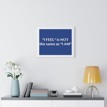 I Feel is Not the same as I Am Framed Horizontal Poster