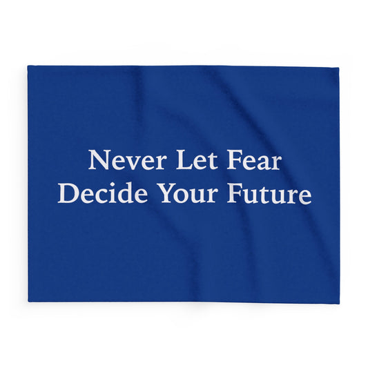 Never Let Fear Decide Your Future Arctic Fleece Blanket