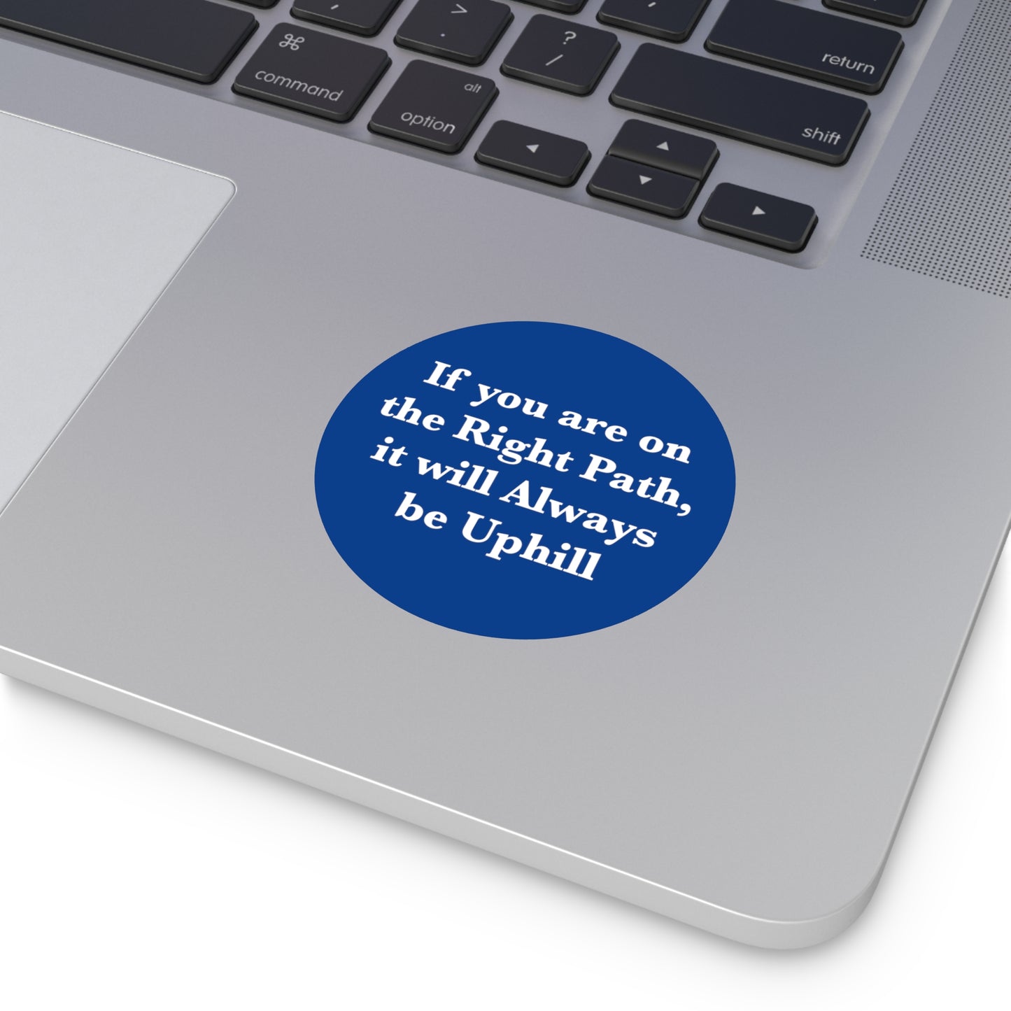 If You are on the Right Path it will Always be Uphill Round Vinyl Stickers