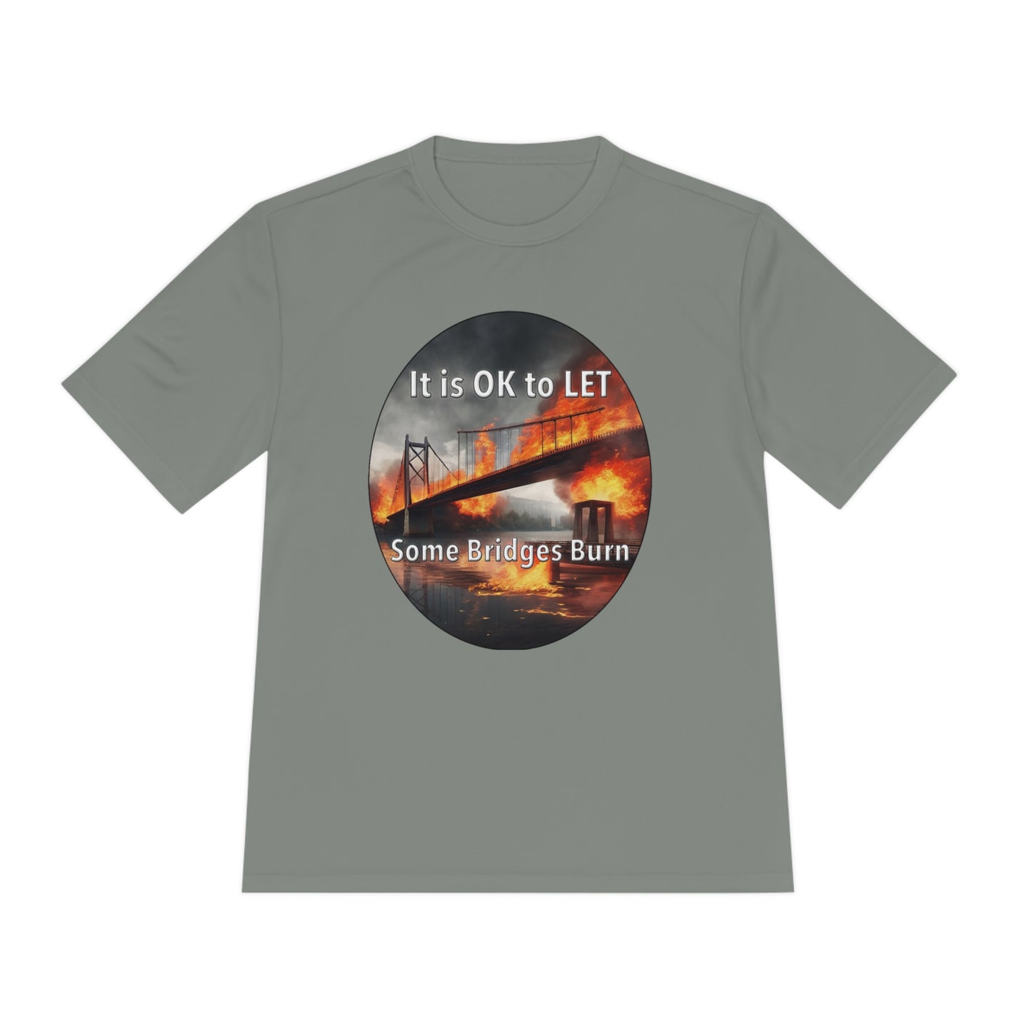 It is OK to let some Bridges Burn Moisture Wicking Tee