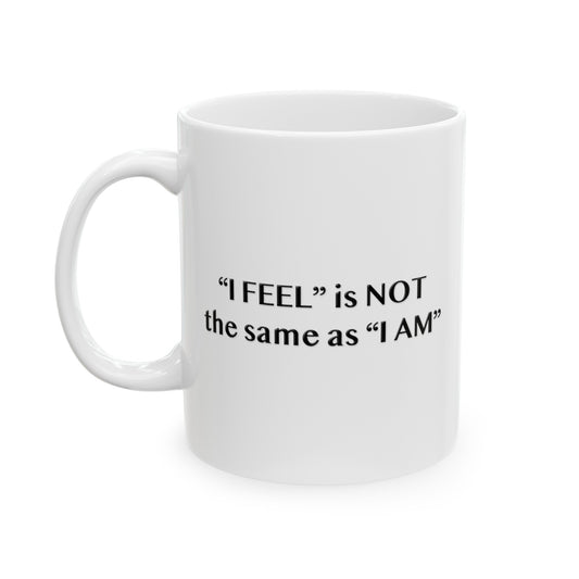 I Feel is Not the same as I Am 11oz Ceramic Mug