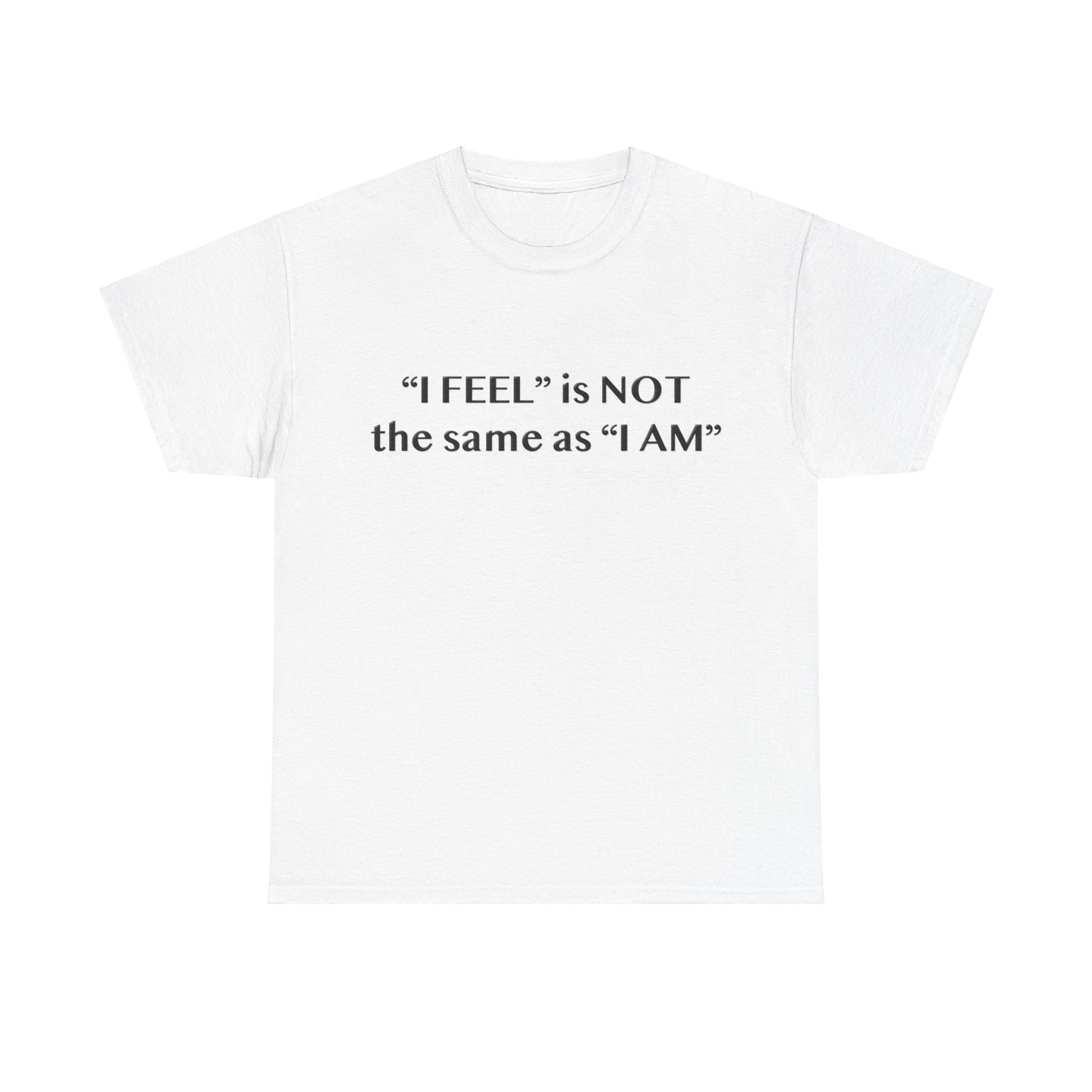 I Feel is Not the same as I Am Unisex Heavy Cotton Tee