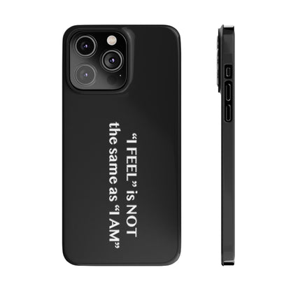 I Feel is Not the same as I Am Slim Phone Cases