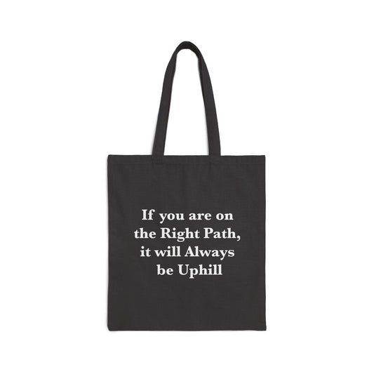 If You are on the Right Path it will Always be Uphill Cotton Canvas Tote Bag