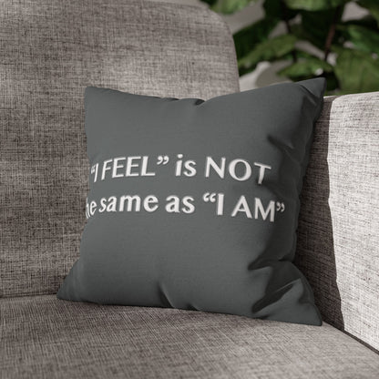 I Feel is Not the same as I Am Spun Polyester Square Pillowcase