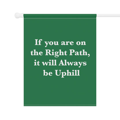 If You are on the Right Path it will Always be Uphill Garden & House Banner