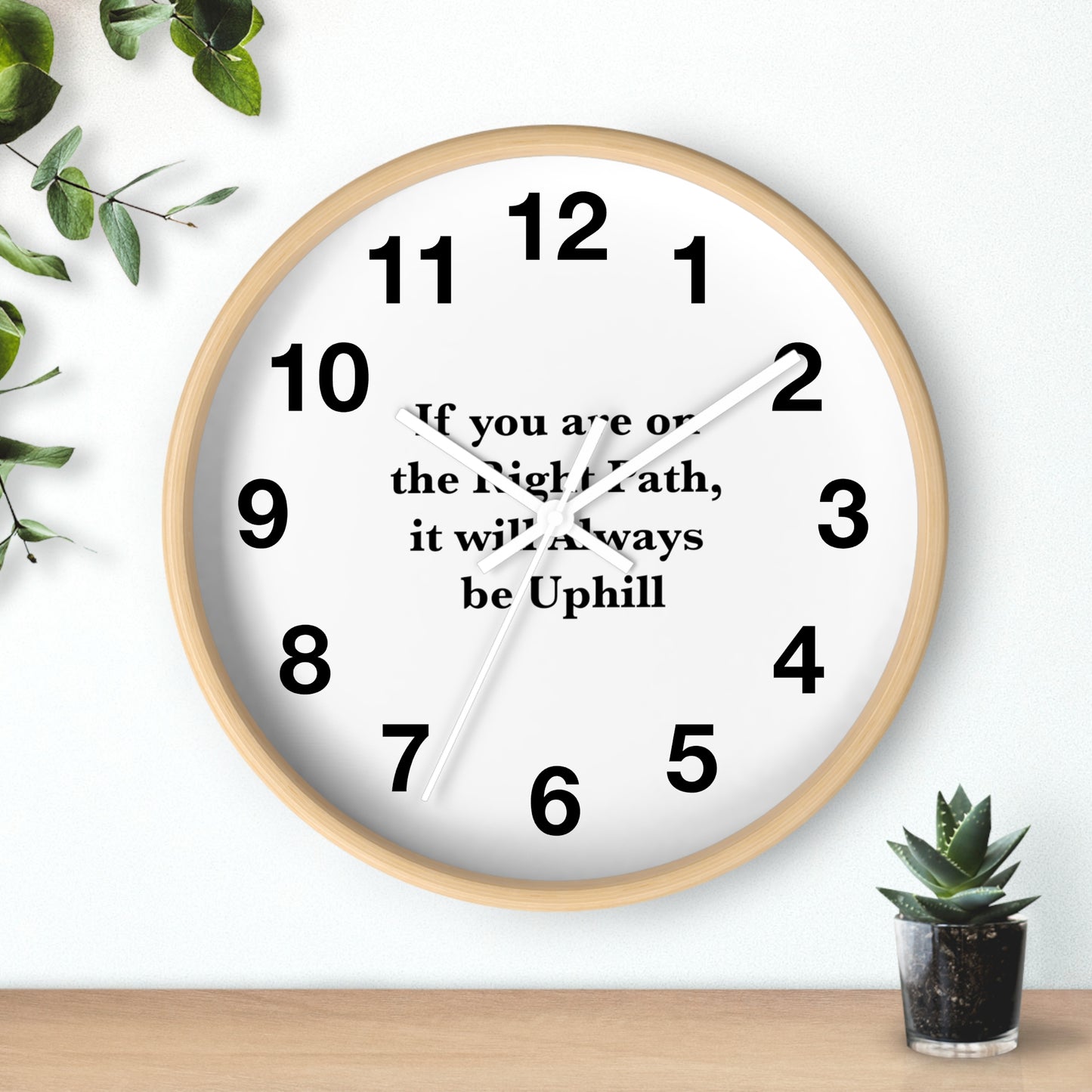 If You are on the Right Path it will Always be Uphill Wall Clock