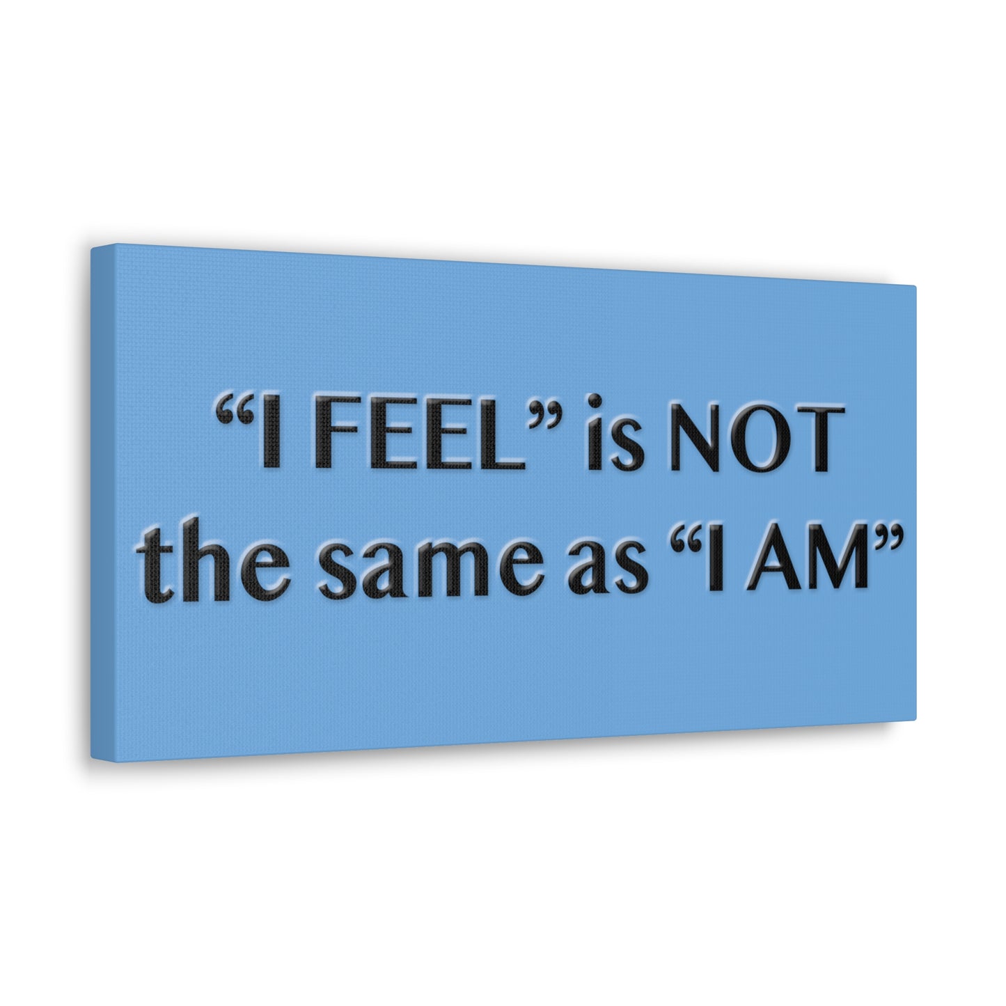 I Feel is Not the same as I Am Canvas Gallery Wraps