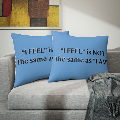 I Feel is Not the same as I Am Pillow Sham