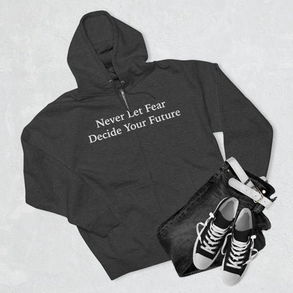 Never Let Fear Decide Your Future Unisex Zip Hoodie