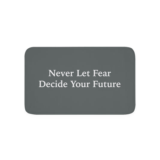 Never Let Fear Decide Your Future Memory Foam Bath Mat