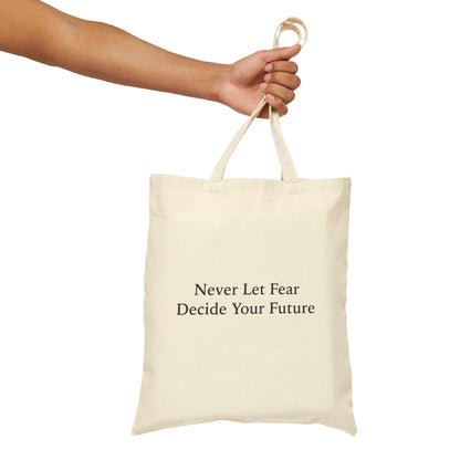 Never Let Fear Decide Your Future Cotton Canvas Tote Bag